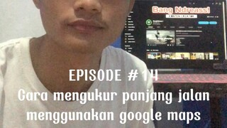 [ARSIP YOUTUBE #14] Cara mengukur panjang jalan menggunakan google maps tanpa harus survey mengukur