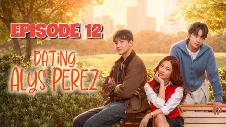 Dating Alys Perez - Episode 12 EngSub