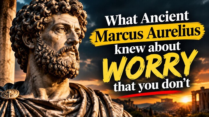 What Ancient Marcus Aurelius knew about "WORRY" that you don't