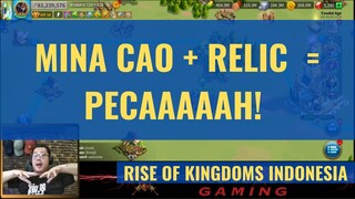 MINA CAO + RELIC = GAME CHANGER? [ RISE OF KINGDOMS INDONESIA ]