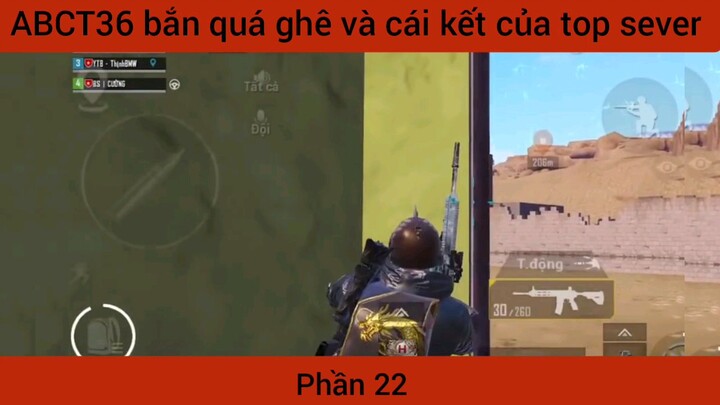 bắn quá ghê và cái kết của top sever phần 22