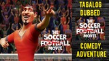 The Soccer Football Movie ( TAGALOG DUBBED ) comedy, adventure