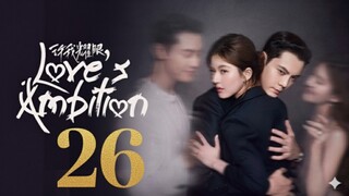Love's Ambition (2025) - Ep 26 [Eng Sub]