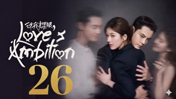 Love's Ambition (2025) - Ep 26 [Eng Sub]