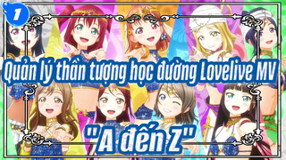 Quản lý thần tượng học đường Lovelive MV
"A đến Z"_1