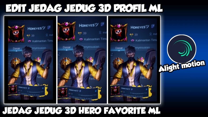 CARA EDIT JEDAG JEDUG 3D PROFIL ML DAN HERO FAVORITE DI ALIGHT MOTION