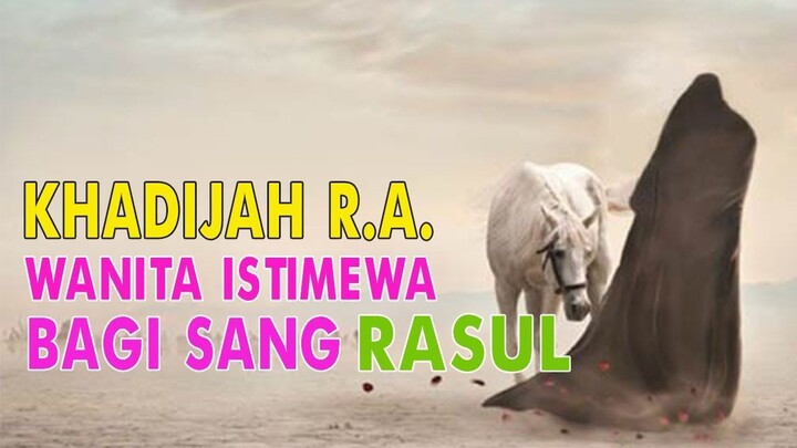 MASYA ALLAH..!! 7 KEISTIMEWAAN SAYYIDAH KHADIJAH BAGI SANG RASULULLAH