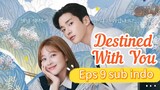 DESTINED WITH YOU Episode 9 Sub Indo