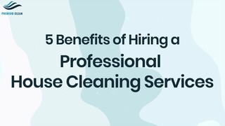 5 Benefits of Hiring a Professional House Cleaning Service