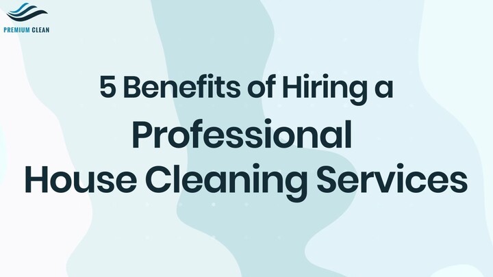 5 Benefits of Hiring a Professional House Cleaning Service