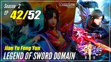 【Jian Yu Feng Yun】 S2 Ep. 42 (82) "Satu Serangan Pedang" - The Legend Of Sword Domain | MultiSub - 1