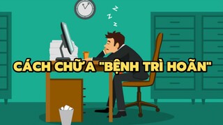 Cách chữa “bệnh trì hoãn” | Bạn có biết?