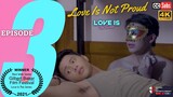 LOVE IS The Series | Episode 3: Love Is Not Proud [INTL SUBS]