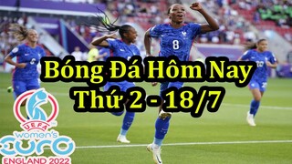 Lịch Thi Đấu Bóng Đá Hôm Nay 18/7 - Giải Vô Địch Bóng Đá Nữ Châu Âu - UEFA Women's Euro 2022