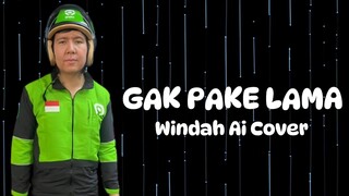 Windah Basudara - Gak Pake Lama