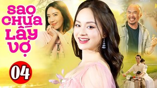 Phim Việt Nam Hay Nhất 2023 | Sao Chưa Lấy Vợ - Tập 4 | Phim Bộ Tình Cảm Việt Nam Mới Nhất