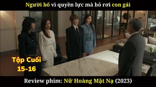 Review Phim Nữ Hoàng Mặt Nạ | Tập Cuối 15-16 | Vì Quyền Lực Mà Người Bố Bất Chấp Tội Ác