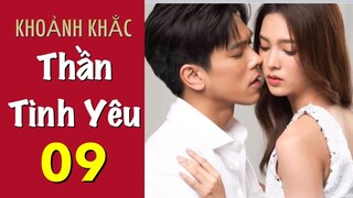 Khoảnh Khắc Thần Tình Yêu - Tập 9 [Thuyết Minh] Phim Tâm Lý Tình Cảm Thái Lan Hay Nhất 2022