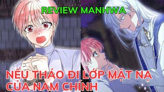 NẾU THÁO ĐI LỚP MẶT NẠ TỬ TẾ CỦA NAM CHÍNH - Cô Gái Xuyên Không Vào Nhân Vật Phản Diện