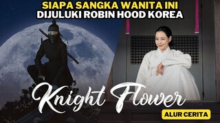 INILAH ROBIN HOOD VERSI WANITA - ALUR CERITA KNIGHT FLOWER