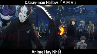 D.Gray-man Hallow「ＡＭＶ」Hay Nhất