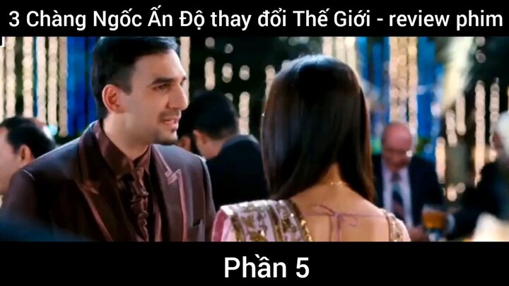 review phim chàng ngốc Ấn Độ thay đổi thế giới phần 5