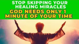GOD ONLY NEEDS 1 MINUTE TO HEAL YOU TODAY - DON'T SKIP HIM | Powerful Prayer For Healing Miracle