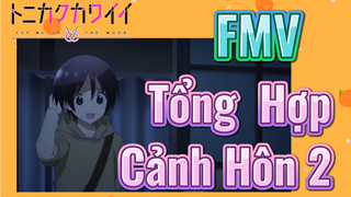 [Tóm Lại Em Rất Dễ Thương] FMV | Tổng Hợp Cảnh Hôn 2