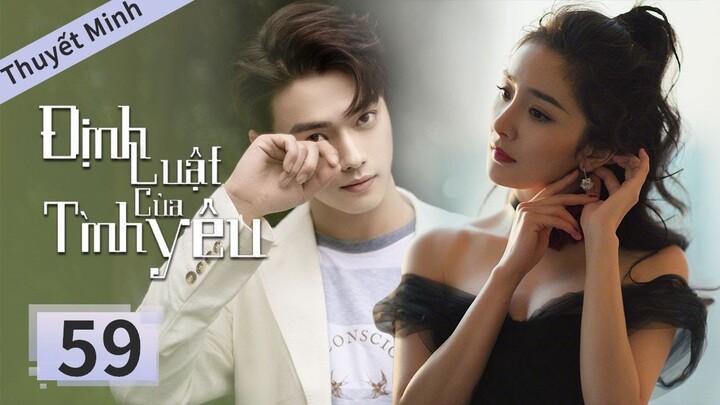[ Thuyết Minh ] Định Luật Tình Yêu Tập 59 | Dương Mịch, Hứa Khải, Hoắc Kiến Hoa