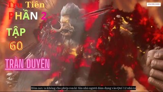 Tru Tiên Phần 2 Tập 60 Vietsub Thuyết Minh 1080P | 诛仙 第60话 | HHTQ Thắng channel