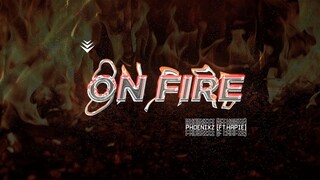 On Fire – PhoenixZ (ft.HaPie)