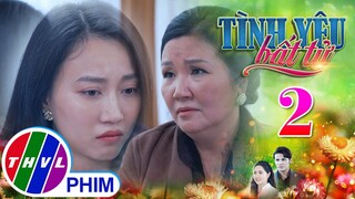 TÌNH YÊU BẤT TỬ - TẬP 2[2]: Mẹ của Thy thâm thúy cảnh báo con gái sau khi ĐIỀU TRA LÂM