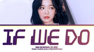 KIM SEJEONG 'If we do' Lyrics