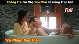 [Review Phim] Chàng Trai Số Nhọ Yêu Phải Cô Nàng Trap Girl | Friend Zone | Tóm Tắt Phim Thái Hay
