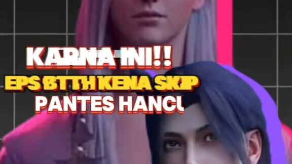 Penyebab Eps Btth kena skip ini ternyata!!!!