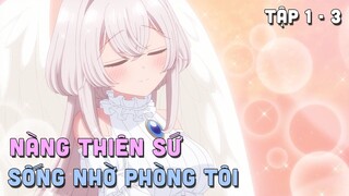 " Nàng Thiên Sứ Sống Nhờ Phòng Tôi " | Tập 1 - 3 | Teny Thích Romcom | Tóm Tắt Anime