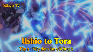 Ushio to Tora Tập 3 - Nãy dám láo với ông à