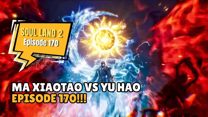 HUO YUHAO VS MA XIAOTAO || SOUL LAND 2 EPS 170