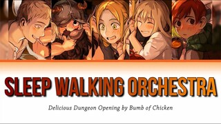 [Delicious in Dungeon] Full Opening Lyrics "Sleep Walking Orchestra" by Bumb of Chicken(Rom-Eng-Kan)