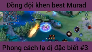 Đồng đội khen best Murad phong cách lạ dị #3