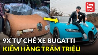 9x tự chế xe Bugatti, dùng Google dịch để trao đổi với đối tác, kiếm trăm triệu từ Youtube