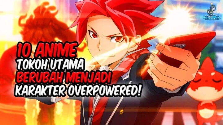 BERUBAH JADI KUAT!! Inilah 10 Anime Dimana Tokoh Utama Berubah Menjadi Karakter Overpowered!