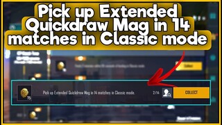 Pick up Extended Quickdraw Mag in 14 matches in Classic mode | C1S2 M3 Week 3 Mission Complete