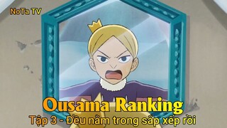 Ousama Ranking Tập 3 - Đều nằm trong sắp xếp rồi