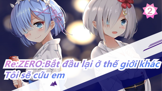 [Re:ZERO:Bắt đầu lại ở thế giới khác/MAD/Cảm động] Tôi sẽ cứu em dù phải đánh mất cả con tim_2