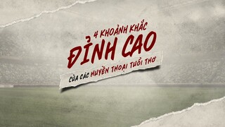 4 KHOẢNH KHẮC ĐỈNH CAO CỦA HUYỀN THOẠI TUỔI THƠ