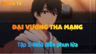 Đại vương tha mạng_Tập 2-Biểu diễn phun lửa