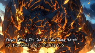 Thanh Thiên Xuyên Đến Thế Giới Dị Thú Tung Hoành Trở Thành Ngự Thú Sư Sở Hữu Thượng Cổ Thần Thú