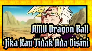 [AMV Dragon Ball] Jika Kau Tidak Ada Disini