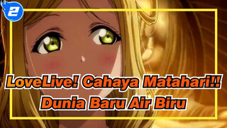 [LoveLive! Cahaya Matahari!! | MAD] Dunia Baru Air Biru_2